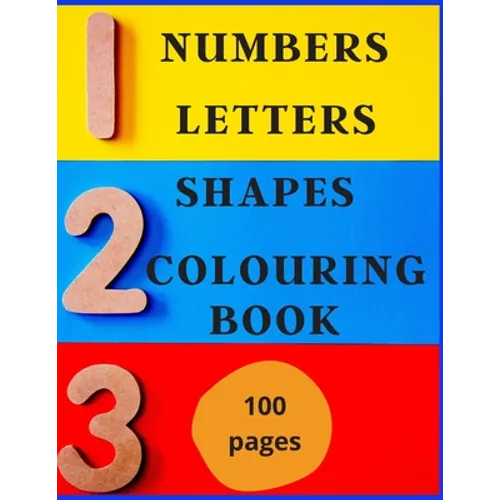 Numbers, Letters, Shapes Colouring Book.: Easy English Words To Colour And Copy, Pre-school Activity Book, Early Years, Fun With Crayons Or Pencils, F - Paperback