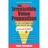 The Irresistible Value Proposition: Make the Customer Want What You're Selling and Want It Now - Paperback