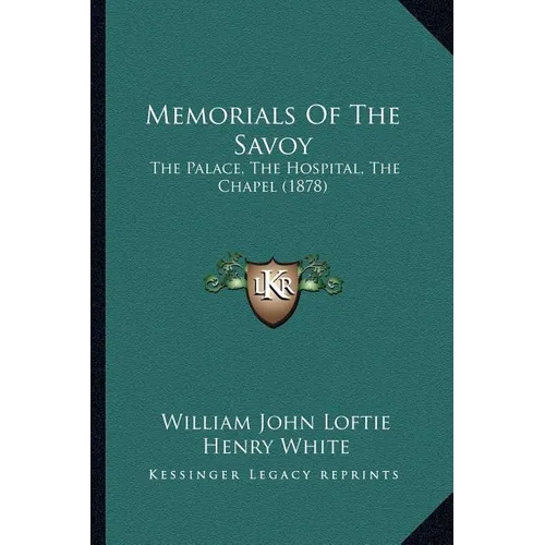 Memorials Of The Savoy: The Palace, The Hospital, The Chapel (1878) - Paperback