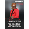 How to Obtain, Sustain and Maintain Healthy Relationships and Your Mental Health - Paperback