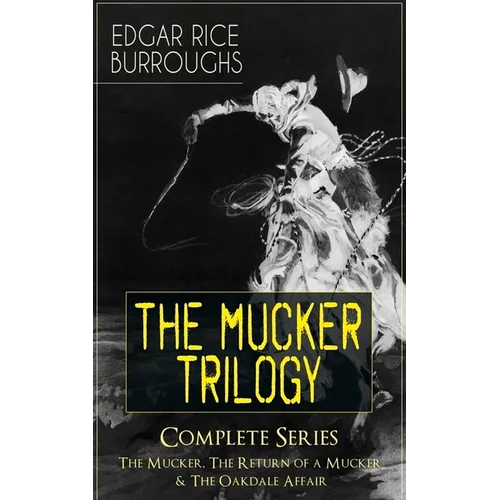 The MUCKER TRILOGY - Complete Series: The Mucker, The Return of a Mucker & The Oakdale Affair: Thriller Classics - Paperback