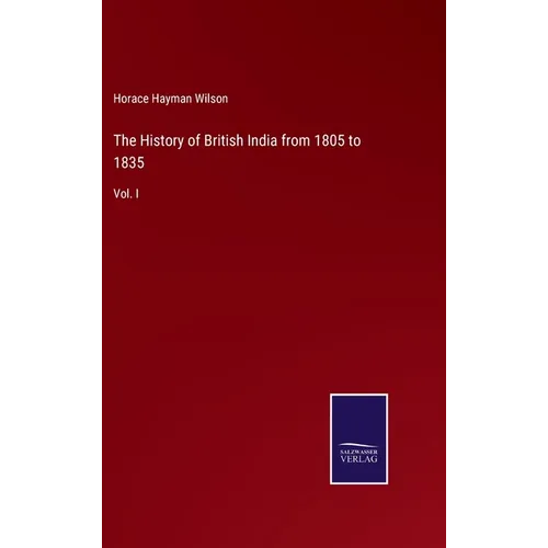 The History of British India from 1805 to 1835: Vol. I - Hardcover