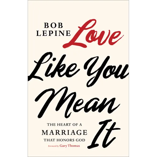Love Like You Mean It: The Heart of a Marriage That Honors God - Paperback