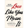 Love Like You Mean It: The Heart of a Marriage That Honors God - Paperback