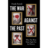 The War Against the Past: Why the West Must Fight for Its History - Hardcover