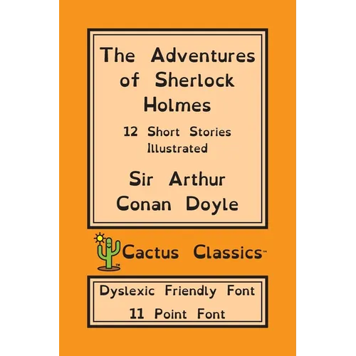 The Adventures of Sherlock Holmes (Cactus Classics Dyslexic Friendly Font): 12 Short Stories; Illustrated; 11 Point Font; Dyslexia Edition; OpenDyslex - Paperback