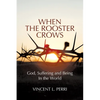 When The Rooster Crows: God, Suffering and Being In the World - Paperback