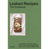 Leaked Recipes: The Cookbook: A Collection of Over 50 Recipes Found in the World's Biggest Email Leaks and the Stories Behind Them - Hardcover