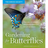 Gardening for Butterflies: How You Can Attract and Protect Beautiful, Beneficial Insects - Paperback