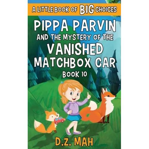 Pippa Parvin and the Mystery of the Vanished Matchbox Car: A Little Book of BIG Choices - Paperback