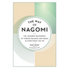The Way of Nagomi: The Japanese Philosophy of Finding Balance and Peace in Everything You Do - Hardcover