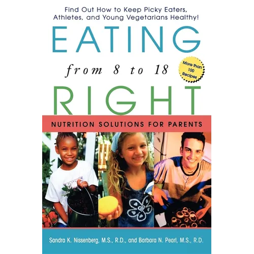 Eating Right from 8 to 18: Nutrition Solutions for Parents - Paperback