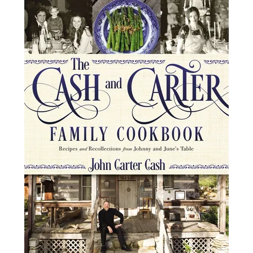 The Cash and Carter Family Cookbook: Recipes and Recollections from Johnny and June's Table - Southern Comfort Food and International Meals from the M - Hardcover