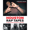Houston Rap Tapes: An Oral History of Bayou City Hip-Hop - Paperback