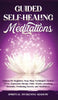 Guided Self-Healing Meditations: Chakras for Beginners, Deep Sleep Techniques, Anxiety, Stress, Depression therapy, Panic Attacks, Breathing, insomnia - Hardcover