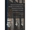 Meditations of Marcus Aurelius / Translated by George Long; With an Introduction by W. L. Courtney. - Paperback