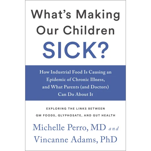 What's Making Our Children Sick?: How Industrial Food Is Causing an Epidemic of Chronic Illness, and What Parents (and Doctors) Can Do about It - Paperback