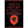 African History & Hoodoo: Connect to The Ancient Spirit of Africa and Explore The Timeline, Culture, Roots, Spells, & More From The World's Richest Co - Paperback