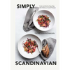 Simply Scandinavian: Cook and Eat the Easy Way, with Delicious Scandi Recipes - Hardcover