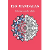 120 MANDALAS coloring book for adults: 120 designs for adults relaxation - Paperback