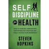 Self Discipline for Health: 2-in-1: Stick to your diet, exercise with unstoppable self-discipline and finally achieve your dream body - Paperback