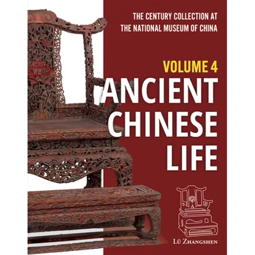 The Century Collection at the National Museum of China: Volume 4: Ancient Chinese Life - Hardcover
