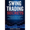 Swing Trading Secrets: Making Sense Of Patterns And Capitalizing On Price Trends Using Actionable Technical Analysis, Chart Reading Tools, And Technic - Paperback