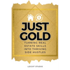 Just Gold! Turning Real Estate Skills Into Thriving Side Hustles - Paperback