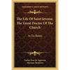 The Life Of Saint Jerome, The Great Doctor Of The Church: In Six Books - Paperback