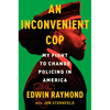 An Inconvenient Cop: My Fight to Change Policing in America - Hardcover