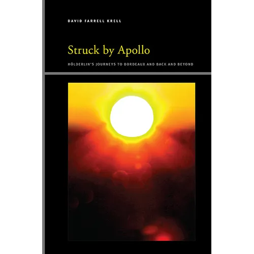 Struck by Apollo: Hölderlin's Journeys to Bordeaux and Back and Beyond - Hardcover