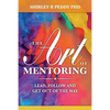 The Art of Mentoring: Lead, Follow and Get Out of the Way - Paperback