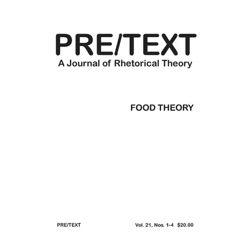Pre/Text: A Journal of Rhetorical Theory 21.1-4 (2013) Food Theory - Paperback