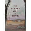 The Tanner Side of Town - Hardcover
