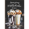 Amazing Milkshake Recipes: Perfect, Easy Milkshakes for All the Seasons - Paperback