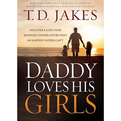 Daddy Loves His Girls: Discover a Love Your Heavenly Father Offers That an Earthly Father Can't - Paperback