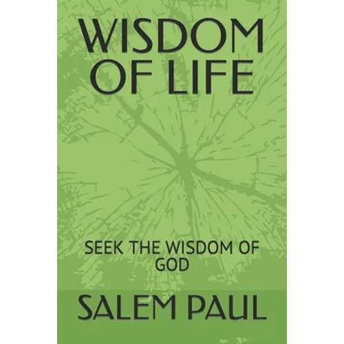 Wisdom of Life: Seek the Wisdomof God - Paperback
