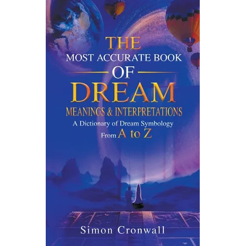 The Most Accurate Book Of Dream Meanings & Interpretations: A Dictionary of Dream Symbology From A to Z - Paperback