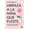 Abraza a la Niña Que Fuiste: Sana Las Heridas del Pasado Y Reconecta Con Tu Interior / Embrace the Child You Once Were: Sana Las Heridas del Pasado Y - Paperback