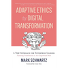 Adaptive Ethics for Digital Transformation: A New Approach for Enterprise Leaders (Featuring Frankenstein Vs the Gingerbread Man) - Paperback