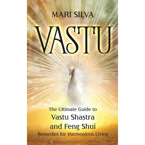 Vastu: The Ultimate Guide to Vastu Shastra and Feng Shui Remedies for Harmonious Living - Hardcover