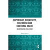 Copyright, Creativity, Big Media and Cultural Value: Incorporating the Author - Paperback