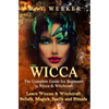 Wicca: The Complete Guide for Beginners in Wicca & Witchcraft: Learn Wiccan & Witchcraft Beliefs, Magick, Spells and Rituals - Paperback