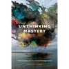 Unthinking Mastery: Dehumanism and Decolonial Entanglements - Hardcover
