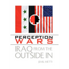 Perception Wars: Iraq from the Outside In - Hardcover