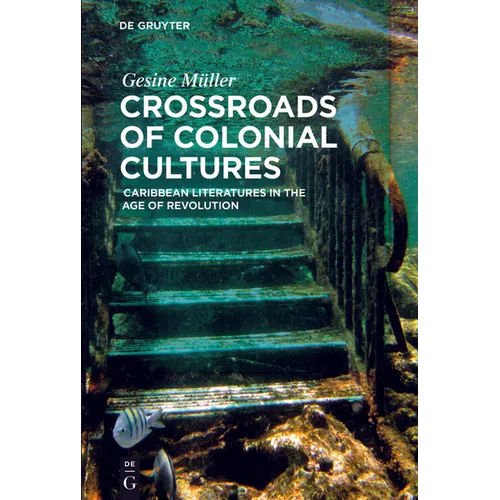 Crossroads of Colonial Cultures: Caribbean Literatures in the Age of Revolution - Paperback