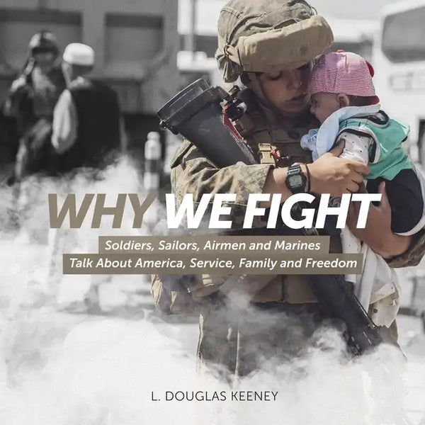 Why We Fight: Soldiers, Sailors, Airmen and Marines Talk About America, Service, Family and Freedom - Paperback