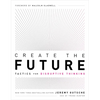 Create the Future: Tactics for Disruptive Thinking - Paperback