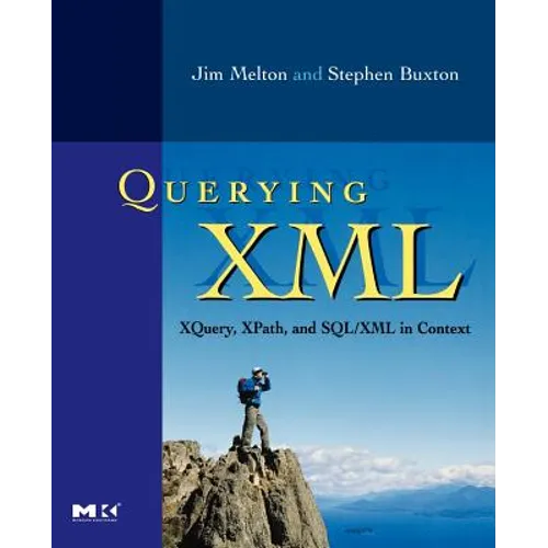 Querying XML: Xquery, Xpath, and Sql/XML in Context - Paperback