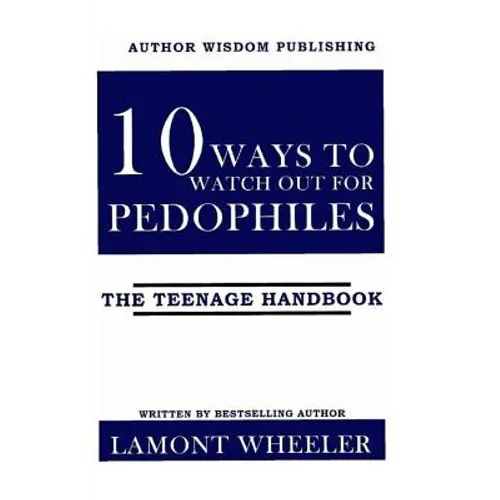 10 Ways To Watch Out For Pedophiles: The Teenage Handbook - Paperback